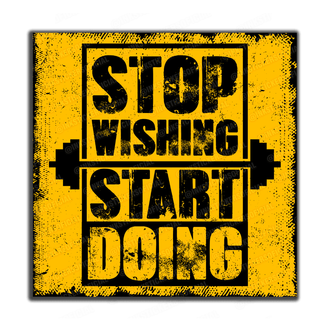 Stop wishing, start doing - InkStickers
